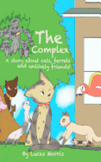 bokomslag The Complex: A Story about Cats Ferrets and Unlikely Friends