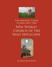 The Newport Tower is John Dee's 1583 New World Church of the Holy Sepulcher.