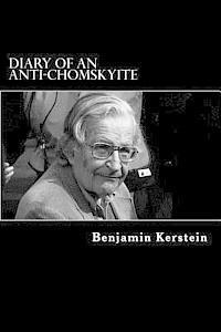 Benjamin Kerstein - Diary of an Anti-Chomskyite: A Three-Year Journey into Noam Chomsky's Heart of Darkness, Häftad
