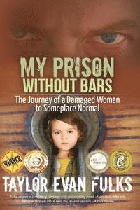 bokomslag My Prison Without Bars: The Journey of a Damaged Woman to Someplace Normal