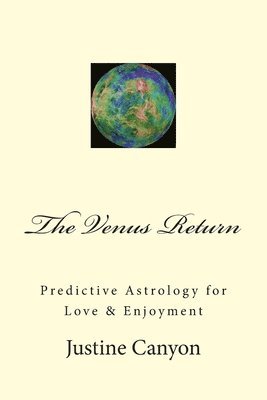 Justine S. Canyon - The Venus Return: Predictive Astrology for Love & Enjoyment, Häftad