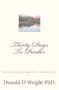 bokomslag Thirty Days To Ponder: Spiritual Inspirations For A Positive Life