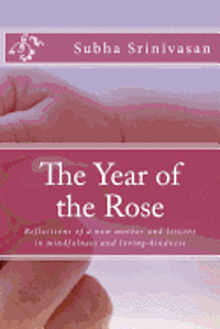 bokomslag The Year of the Rose: Reflections of a new mother and lessons in mindfulness and loving-kindness