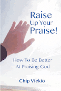 bokomslag Raise Up Your Praise!: How To Be Better At Praising God