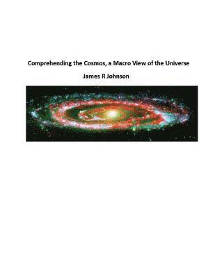 Comprehending the Cosmos, a Macro View of the Universe 1