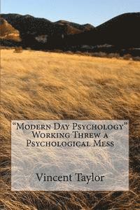 Modern Day Psychology Working Threw a Psychological Mess 1