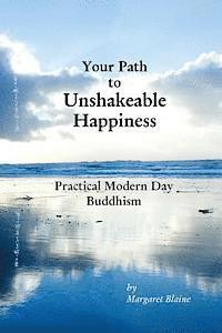 bokomslag Your Path to Unshakeable Happiness: Practical Modern Day Buddhism
