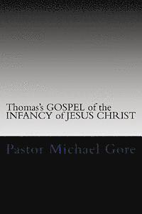 bokomslag Thomas's GOSPEL of the INFANCY of JESUS CHRIST: Lost & Forgotten books of the New Testament