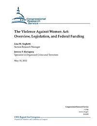 bokomslag The Violence Against Women Act: Overview, Legislation, and Federal Funding