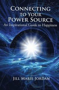 bokomslag Connecting to Your Power Source: An Inspirational Guide to Happiness