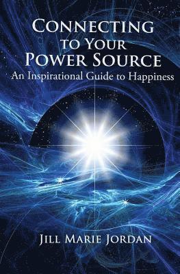 Connecting to Your Power Source: An Inspirational Guide to Happiness 1