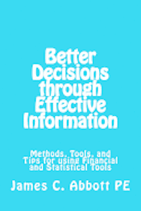 Better Decisons through Effective Information: Methods, Tools, and Tips for using Financial and Statistical Tools 1