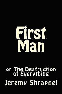 bokomslag First Man: or The Destruction of Everything