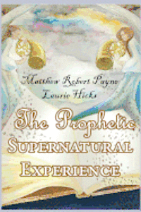 The Prophetic Supernatural Experience 1