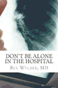 bokomslag Don't Be Alone In The Hospital: How to protect yourself from the risks inherent in hospitalization today