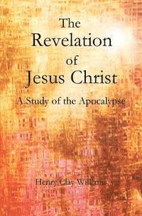 bokomslag The Revelation of Jesus Christ: A Study of the Apocalypse