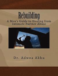 bokomslag Rebuilding: A Men's Guide to Healing from Intimate Partner Abuse