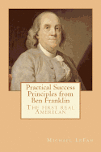 bokomslag Practical Success Principles from Ben Franklin: The first real American