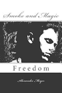 Alexander Meyer - Smoke and Magic: Freedom, Häftad