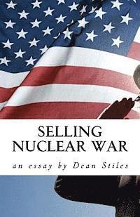 Dean Stiles - Selling Nuclear War: Educating Americans to fight the Cold War, Häftad