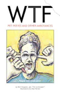 WTF - Pet Peeves and Other Annoyances 1