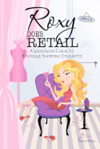 Roxy does Retail: A Ludicrous Guide to Boutique Shopping Etiquette