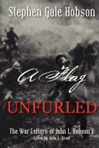 A Flag Unfurled: The War Letters of John L. Hobson II 1