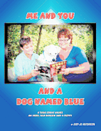 bokomslag Me And You And A Dog Named Blue: A True Story About An Aunt her Nephew and a Puppy.