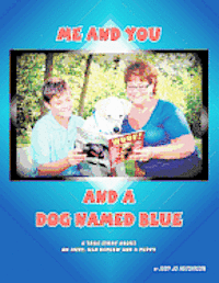 Me And You And A Dog Named Blue: A True Story About An Aunt her Nephew and a Puppy. 1