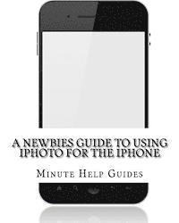 bokomslag A Newbies Guide to Using iPhoto For the iPhone