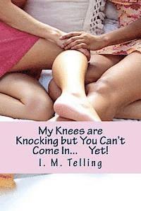 I. M. Telling - My Knees are Knocking but You Can't Come In...Yet!, Häftad