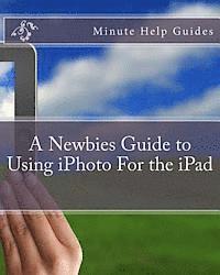 bokomslag A Newbies Guide to Using iPhoto For the iPad