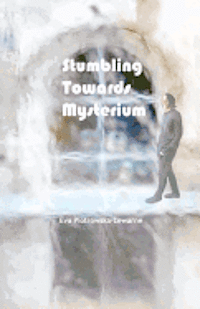 bokomslag Stumbling Towards Mysterium: poems about my journey towards the unknown...