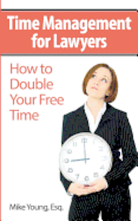 bokomslag Time Management for Lawyers: How to Double Your Free Time