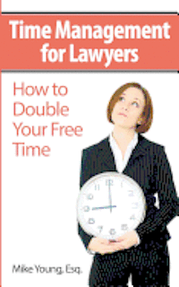 Mike Young Esq - Time Management for Lawyers: How to Double Your Free Time, Häftad