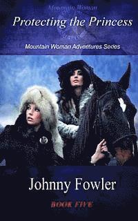 bokomslag Mountain Woman: Protecting the Princess: Mountain Woman Adventures Series