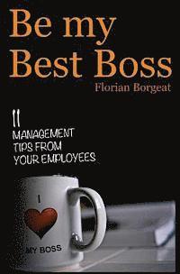 bokomslag Be My Best Boss: 11 management tips from your employees