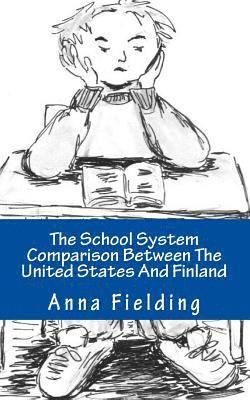 The School System Comparison Between The United States And Finland: What are the differences? Why Finns score higher in international tests? Why the A 1