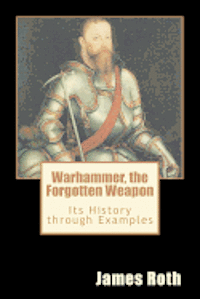 Warhammer, the Forgotten Weapon: Its History through Examples 1