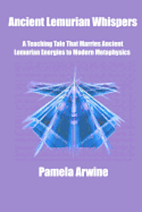 bokomslag Ancient Lemurian Whispers: A Teaching Tale That Marries Ancient Lemurian Energies to Modern Metaphysics