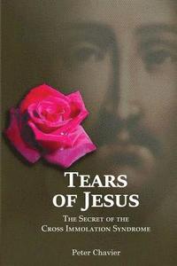 bokomslag Tears of Jesus-The Secret of the Cross Immolation Syndrome