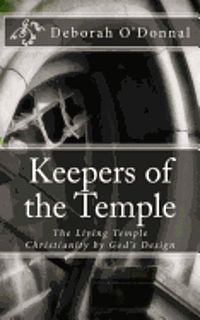 bokomslag Keepers of the Temple: The Living Temple; Christianity by God's Design.