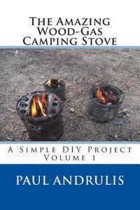 bokomslag The Amazing Wood-Gas Camping Stove: A Simple DIY Project