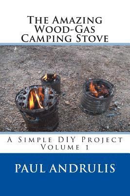 bokomslag The Amazing Wood-Gas Camping Stove: A Simple DIY Project