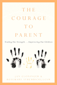 The Courage To Parent: Finding Our Strength . . . Empowering Our Children 1