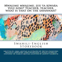bokomslag Mwalimu mwalimu, juu ya kiwara yule nini? Teacher, teacher, what is that on the savannah?: A Swahili-English storybook