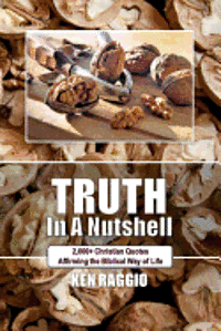 Truth In A Nutshell: 2000+ Christian Quotes: Affirming the Biblical way of life. 1