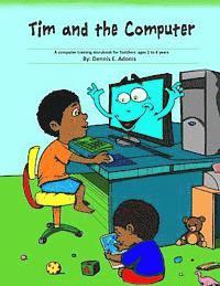 bokomslag Tim and the Computer: A computer training storybook for Toddlers - ages 2 to 4