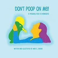 bokomslag Don't Poop on Me! A Personal Plea to Newborns