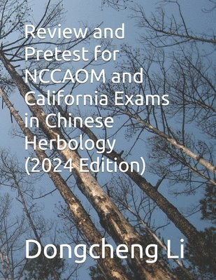 Review and Pretest for NCCAOM and California Exams in Chinese Herbology 1